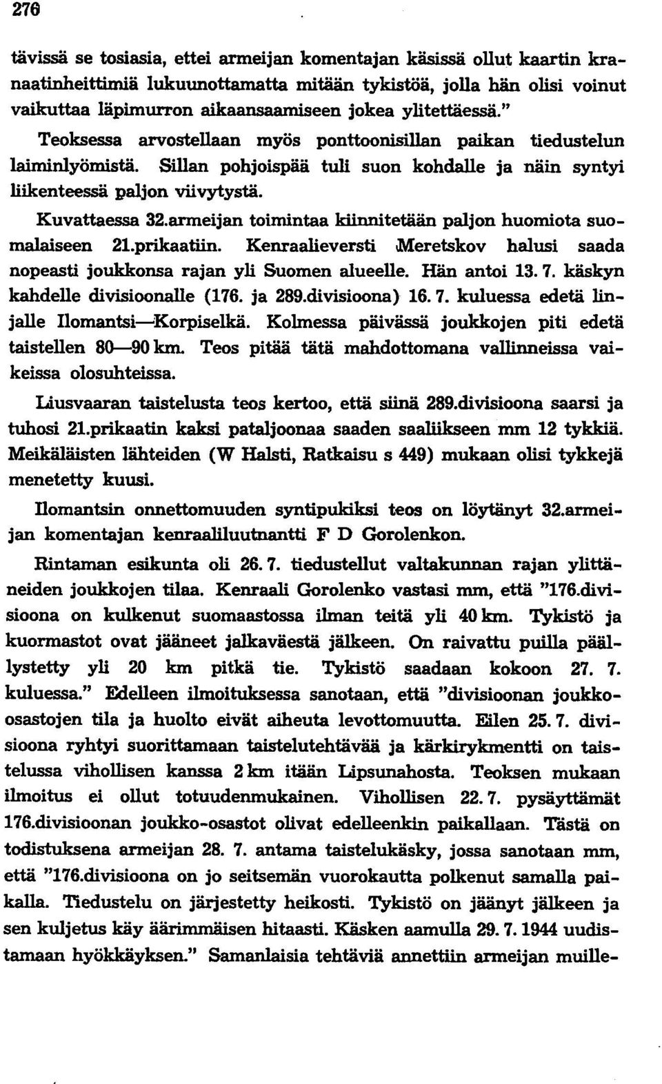 armeijan toimintaa kiinnitetään paljon huomiota suomalaiseen 21.prikaatiin. Kenraalieversti Meretskov halusi saada nopeasti joukkonsa rajan yli Suomen alueelle. Hän antoi 13.7.