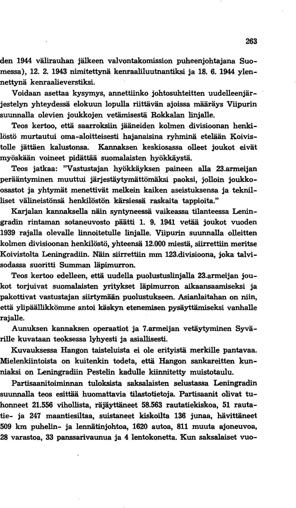 Teos kertoo, että saarroksiin jääneiden kolmen divisioonan henkilöstö murtautui oma-aloitteisesti hajanaisina ryhminä etelään Koivistolle jättäen kalustonsa.