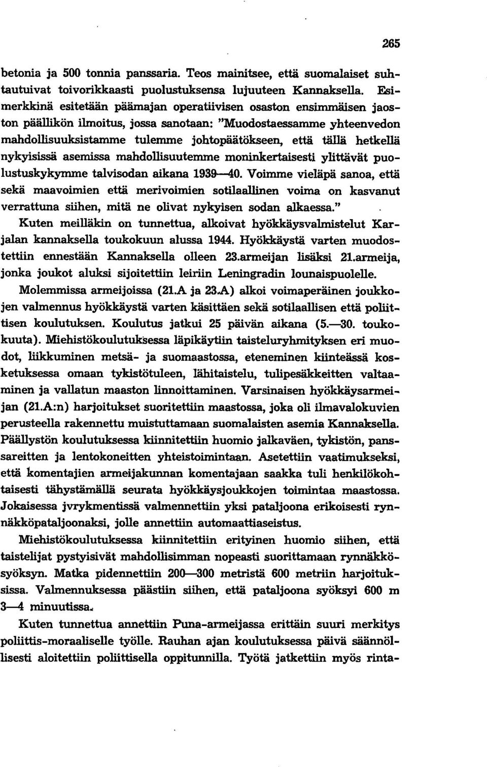 hetkellä nykyisissä asemissa mahdollisuutemme moninkertaisesti ylittävät puolustuskykymme talvisodan aikana 1939-40.