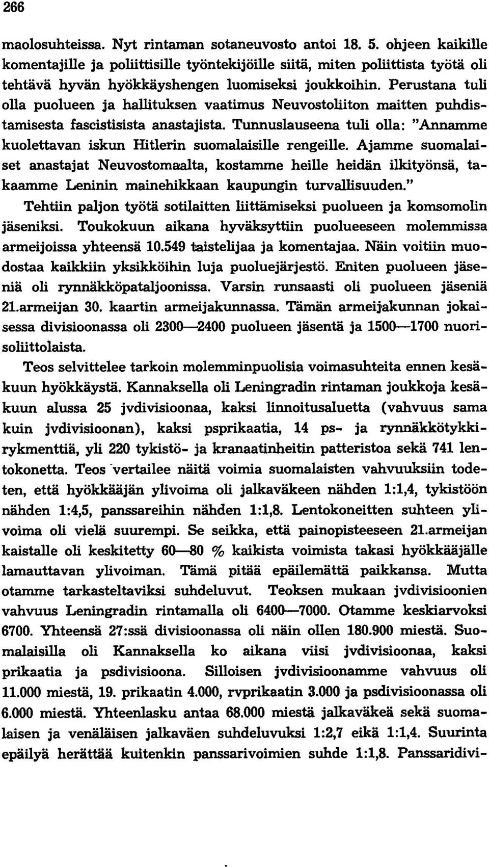 Perustana tuli olla puolueen ja hallituksen vaatimus Neuvostoliiton maitten puhdistamisesta fascistisista anastajista.