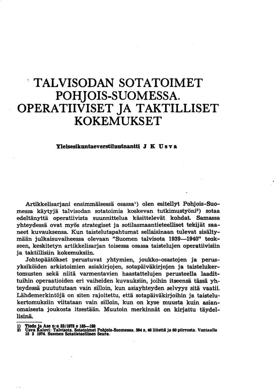tutkimustyöni 2 ) sotaa edeltänyttä operatiivista suunnittelua käsittelevät kohdat. Samassa yhteydessä ovat myös strategiset ja sotilasmaantieteelliset tekijät saaneet kuvauksensa.