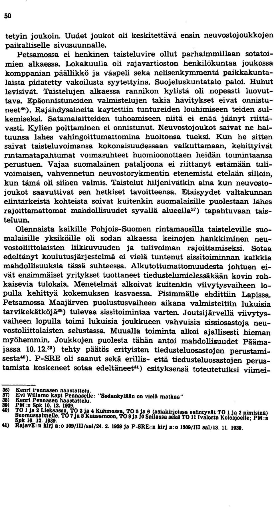 Taistelujen alkaessa rannikon kylistä oli nopeasti luovuttava. Epäonnistuneiden valmistelujen takia hävitykset eivät onnistuneet"ö).