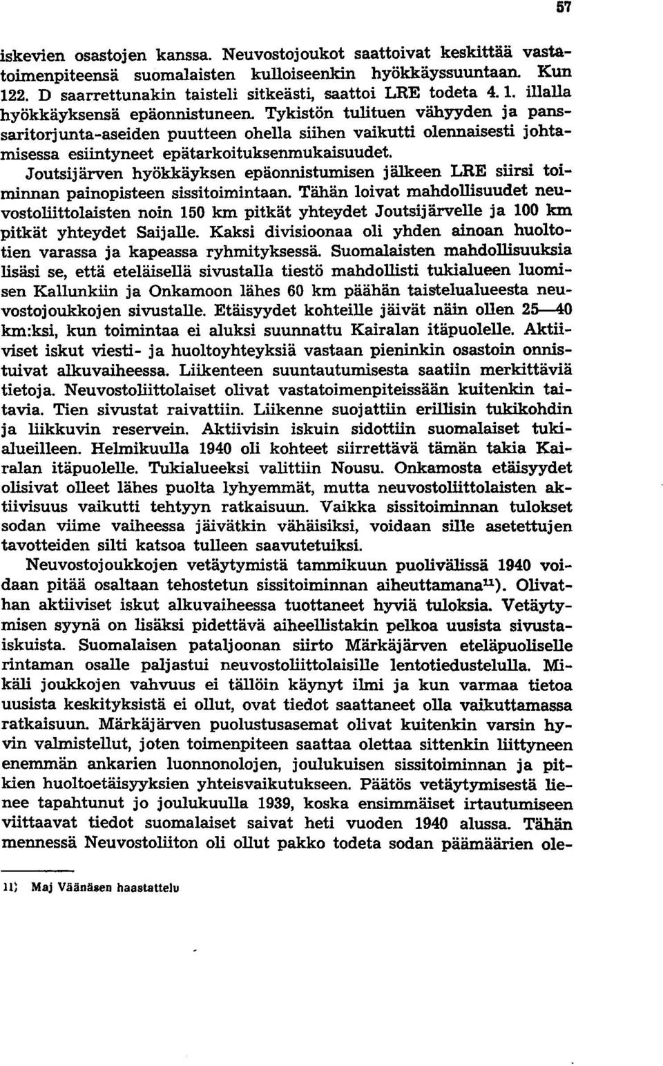 Joutsijärven hyökkäyksen epäonnistumisen jälkeen LRE siirsi toiminnan painopisteen sissitoimintaan.