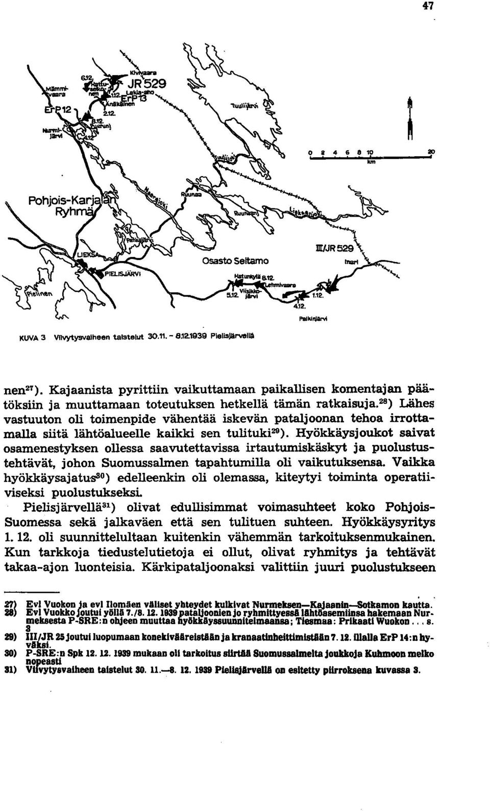 28 ) Lähes vastuuton oli toimenpide vähentää iskevän pataljoonan tehoa irrottamalla siitä lähtöalueelle kaikki sen tulituki 29 ).