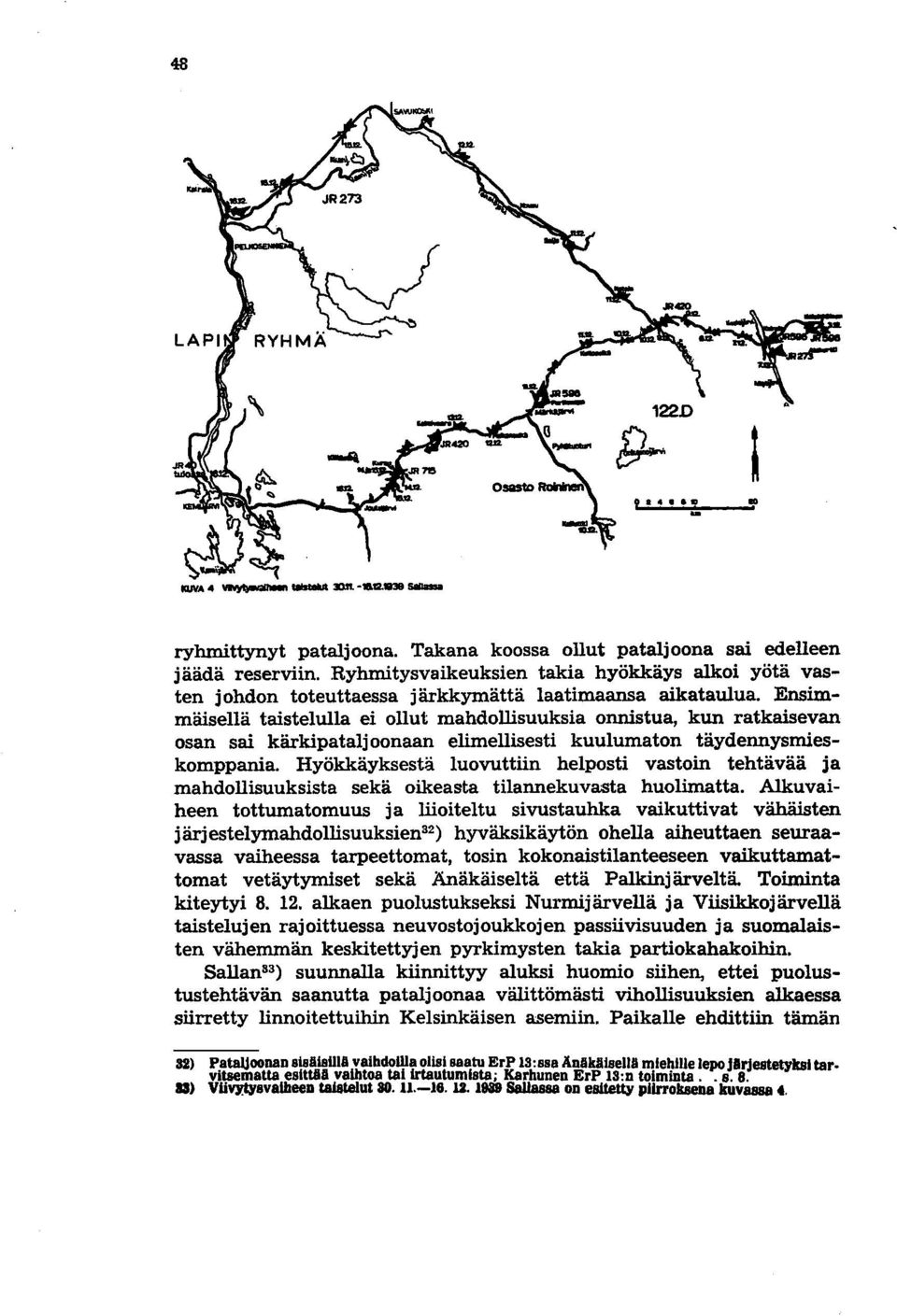Ensimmäisellä taistelulla ei ollut mahdollisuuksia onnistua, kun ratkaisevan osan sai kärkipataljoonaan elimellisesti kuulumaton täydennysmieskomppania.