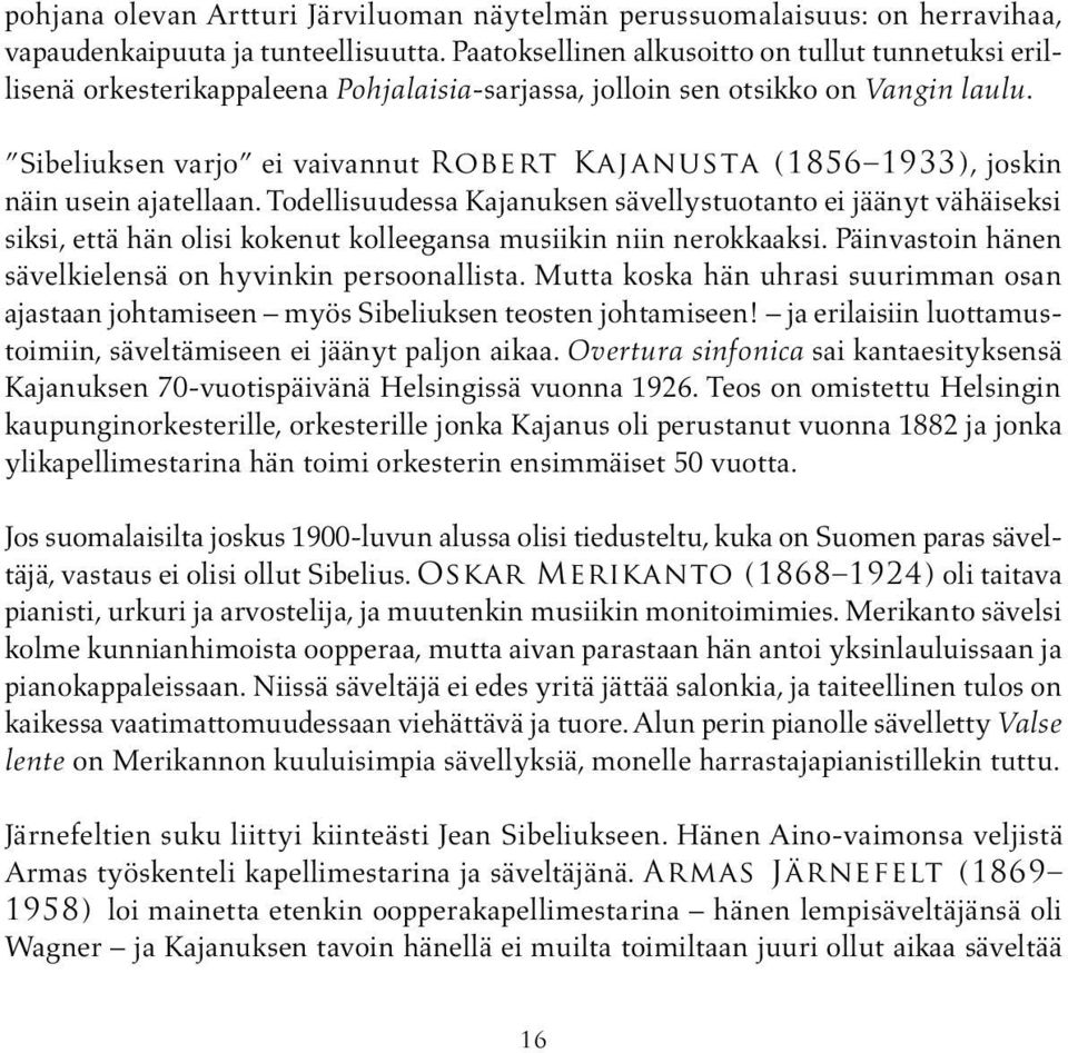 Sibeliuksen varjo ei vaivannut Robert Kajanusta (1856 1933), joskin näin usein ajatellaan.