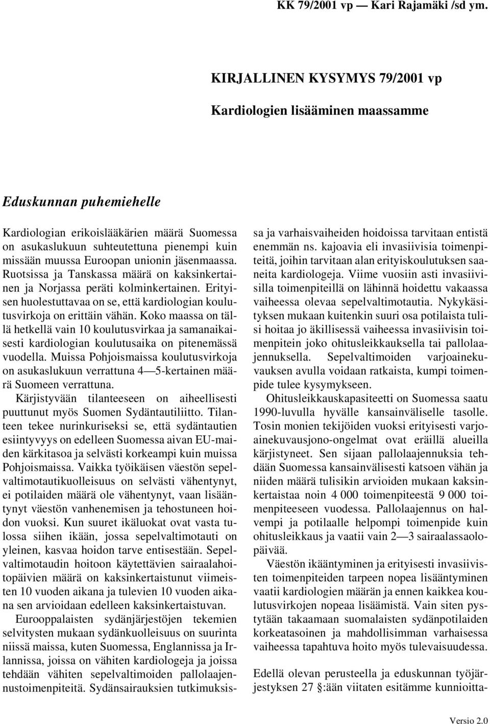 Koko maassa on tällä hetkellä vain 10 koulutusvirkaa ja samanaikaisesti kardiologian koulutusaika on pitenemässä vuodella.