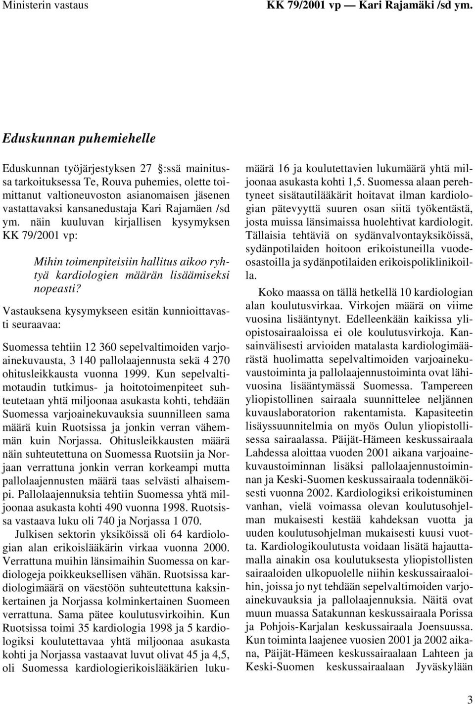Rajamäen /sd ym. näin kuuluvan kirjallisen kysymyksen KK 79/2001 vp: Mihin toimenpiteisiin hallitus aikoo ryhtyä kardiologien määrän lisäämiseksi nopeasti?