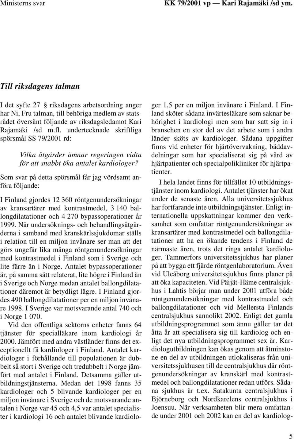 undertecknade skriftliga spörsmål SS 79/2001 rd: Vilka åtgärder ämnar regeringen vidta för att snabbt öka antalet kardiologer?