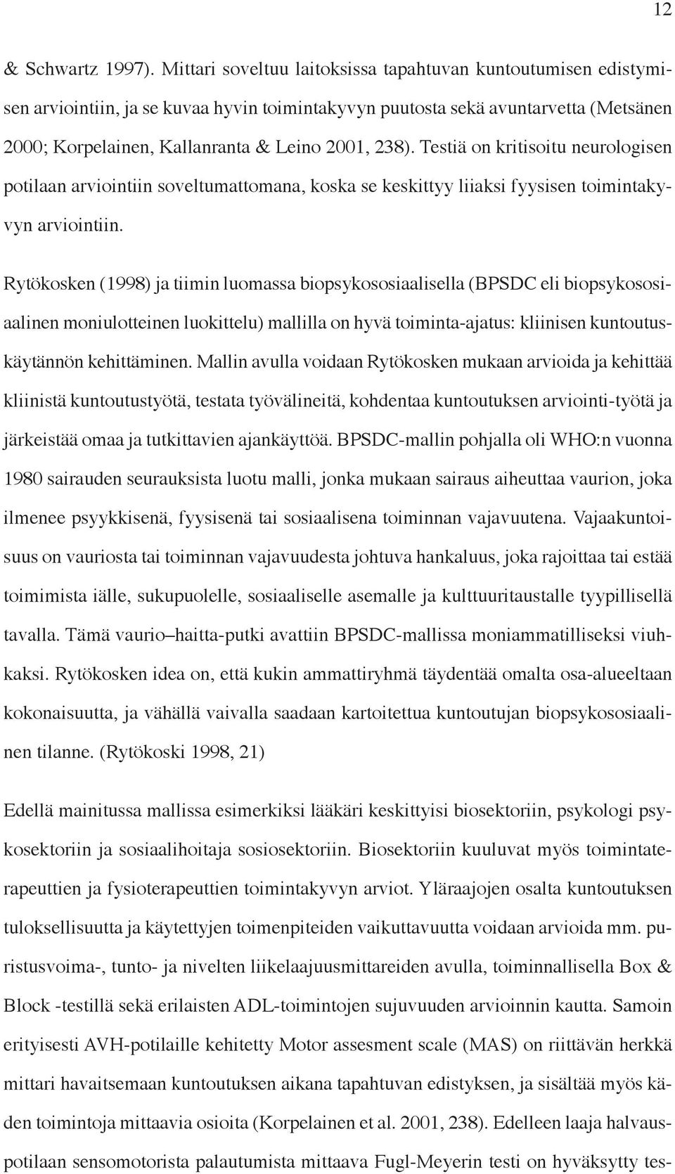 Testiä on kritisoitu neurologisen potilaan arviointiin soveltumattomana, koska se keskittyy liiaksi fyysisen toimintakyvyn arviointiin.