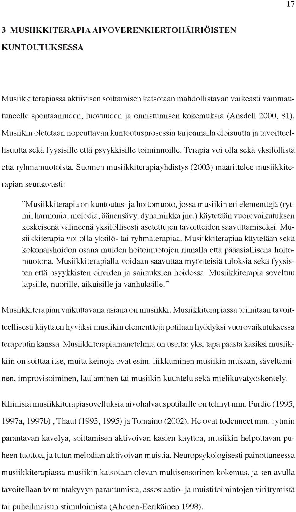 Terapia voi olla sekä yksilöllistä että ryhmämuotoista.