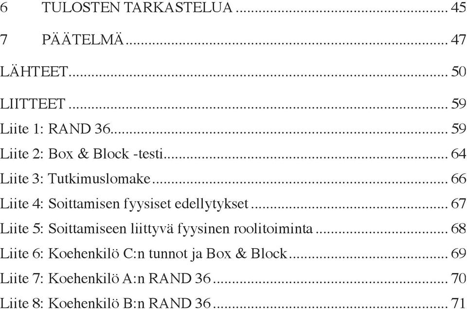 .. 66 Liite 4: Soittamisen fyysiset edellytykset.