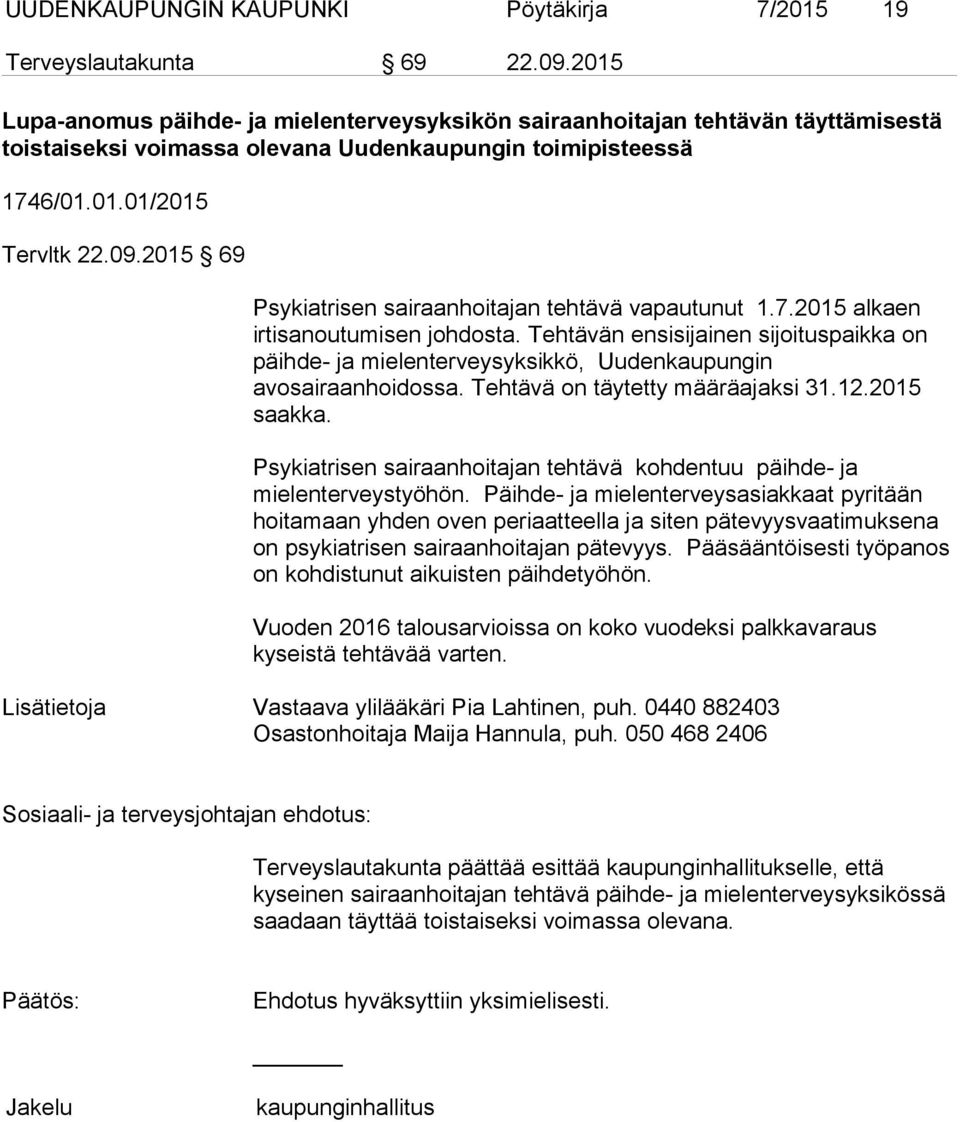 2015 69 Psykiatrisen sairaanhoitajan tehtävä vapautunut 1.7.2015 alkaen irtisanoutumisen johdosta.