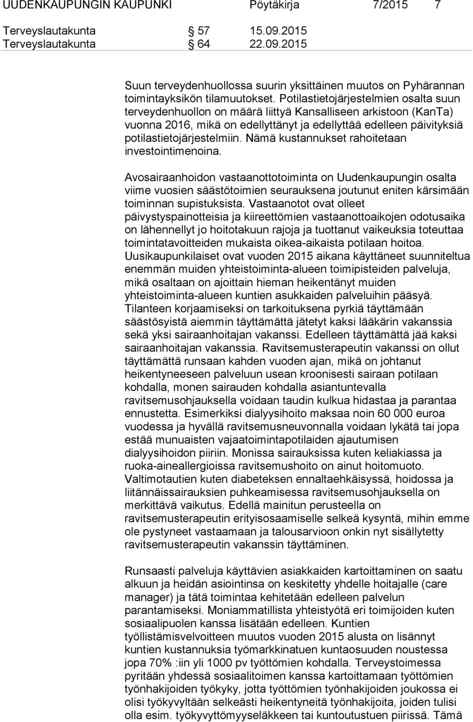 Nämä kustannukset rahoitetaan investointimenoina.