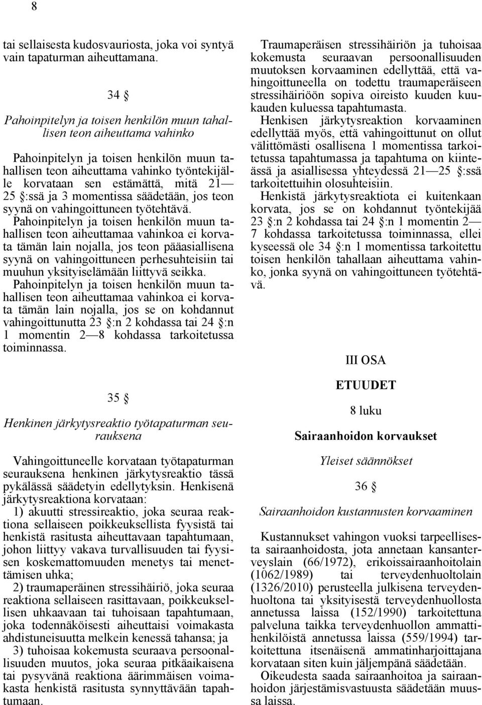 :ssä ja 3 momentissa säädetään, jos teon syynä on vahingoittuneen työtehtävä.