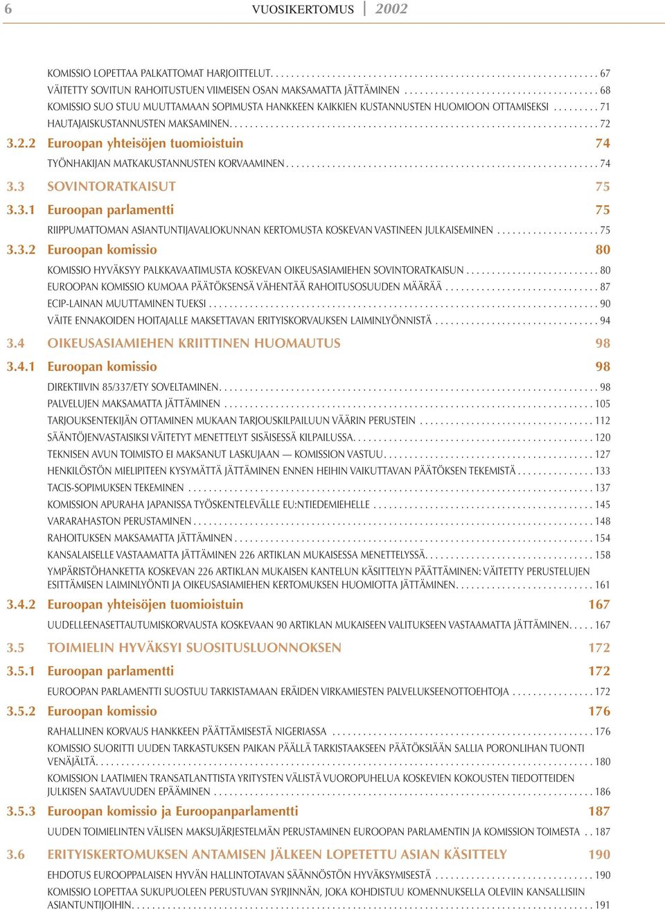 2.2 Euroopan yhteisöjen tuomioistuin 74 TYÖNHAKIJAN MATKAKUSTANNUSTEN KORVAAMINEN............................................................. 74 3.
