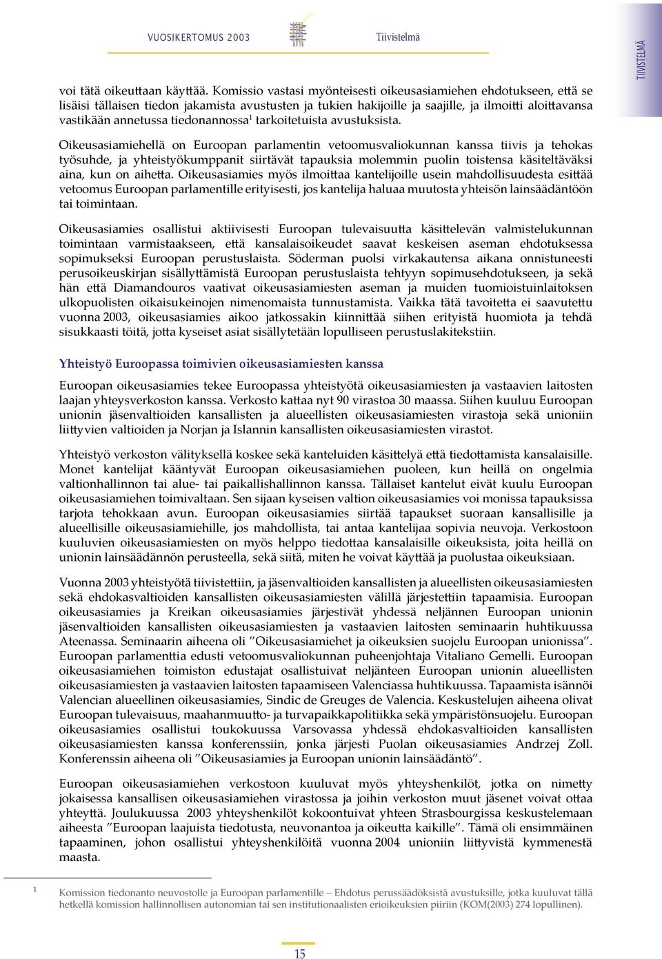 tiedonannossa 1 tarkoitetuista avustuksista.