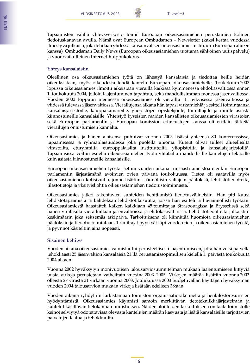 oikeusasiamiehen tuo ama sähköinen uutispalvelu) ja vuorovaiku einen Internet-huippukokous.