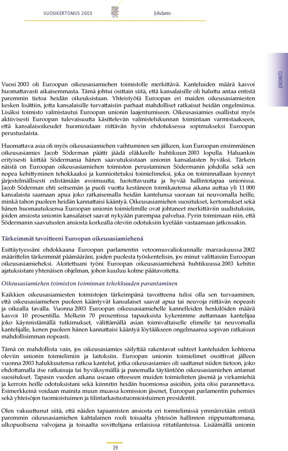 Yhteistyötä Euroopan eri maiden oikeusasiamiesten kesken lisä iin, jo a kansalaisille turva aisiin parhaat mahdolliset ratkaisut heidän ongelmiinsa.
