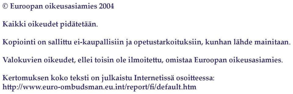 Valokuvien oikeudet, ellei toisin ole ilmoite u, omistaa Euroopan oikeusasiamies.