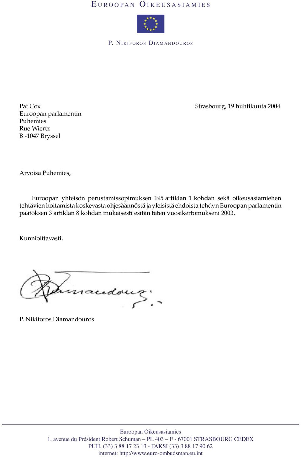 perustamissopimuksen 195 artiklan 1 kohdan sekä oikeusasiamiehen tehtävien hoitamista koskevasta ohjesäännöstä ja yleisistä ehdoista tehdyn Euroopan parlamentin päätöksen 3