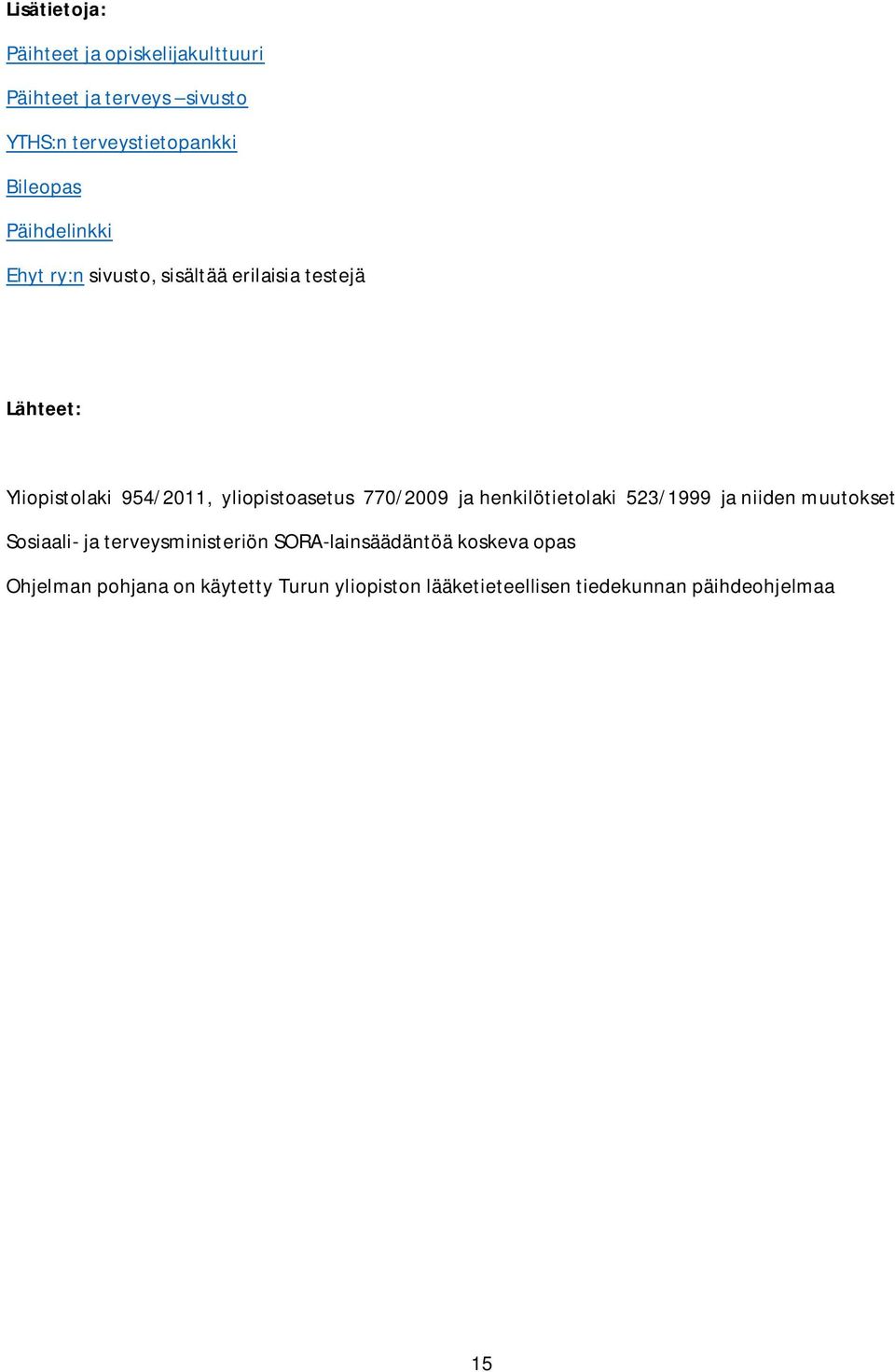 770/2009 ja henkilötietolaki 523/1999 ja niiden muutokset Sosiaali- ja terveysministeriön