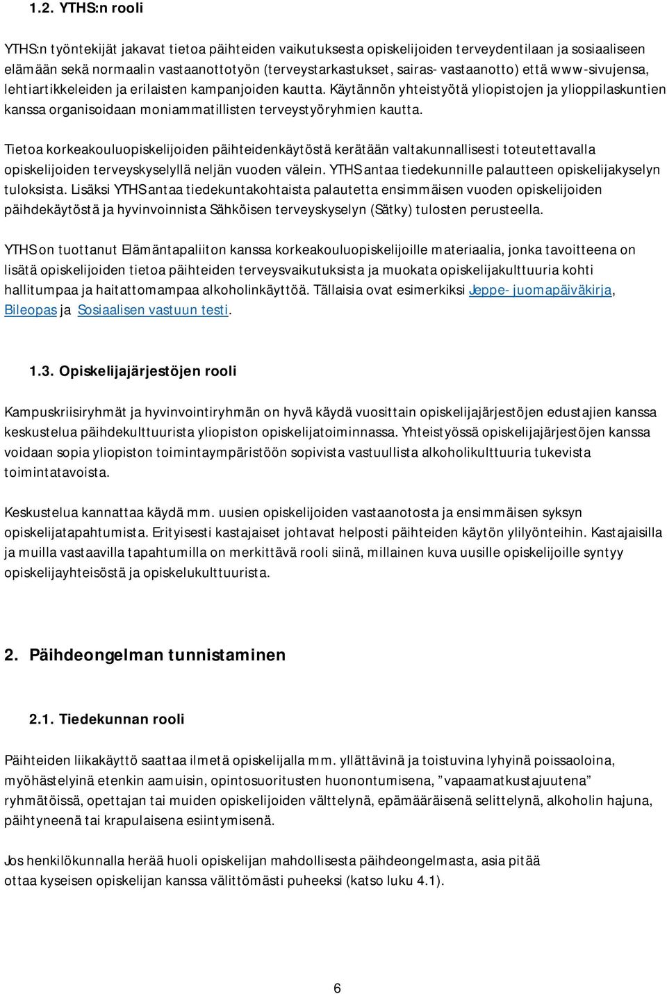 Käytännön yhteistyötä yliopistojen ja ylioppilaskuntien kanssa organisoidaan moniammatillisten terveystyöryhmien kautta.