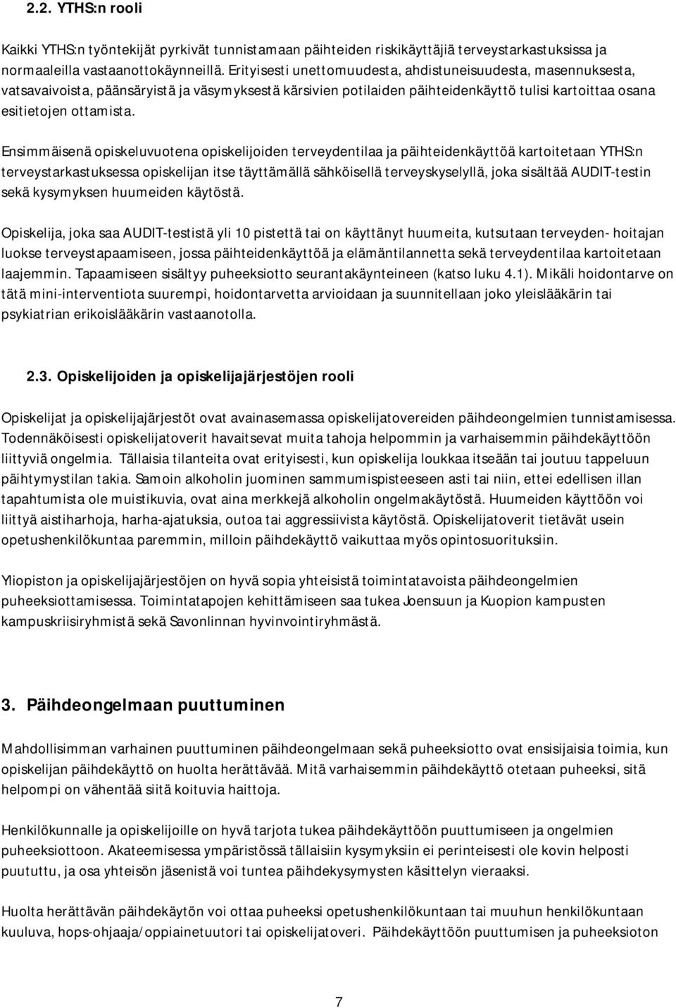 Ensimmäisenä opiskeluvuotena opiskelijoiden terveydentilaa ja päihteidenkäyttöä kartoitetaan YTHS:n terveystarkastuksessa opiskelijan itse täyttämällä sähköisellä terveyskyselyllä, joka sisältää