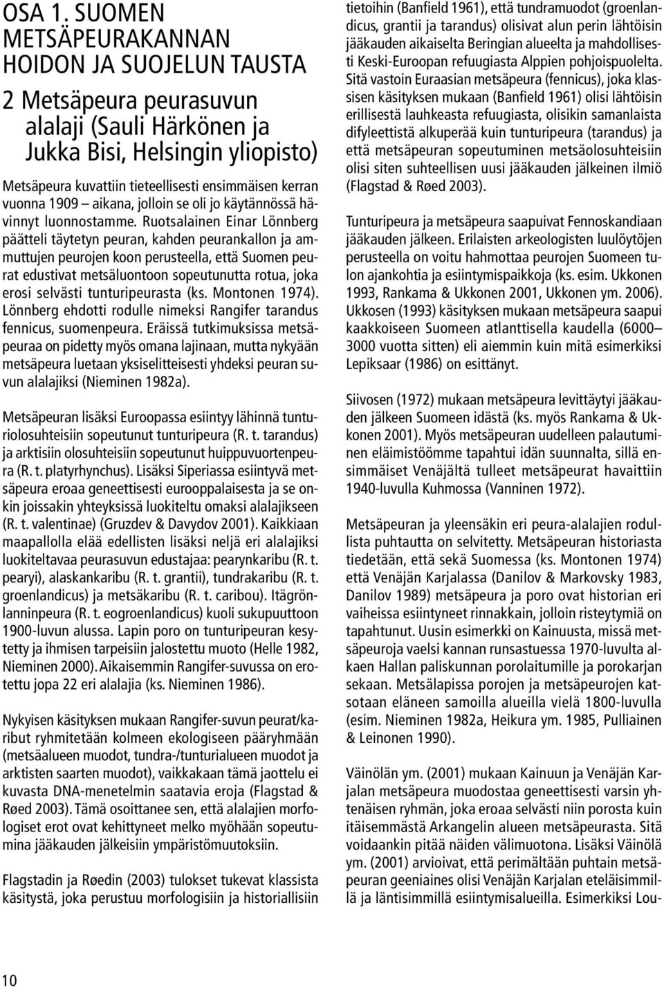 1909 aikana, jolloin se oli jo käytännössä hävinnyt luonnostamme.