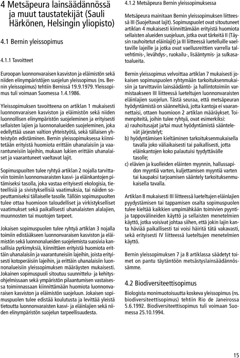 Yleissopimus tuli voimaan Suomessa 1.4.1986.