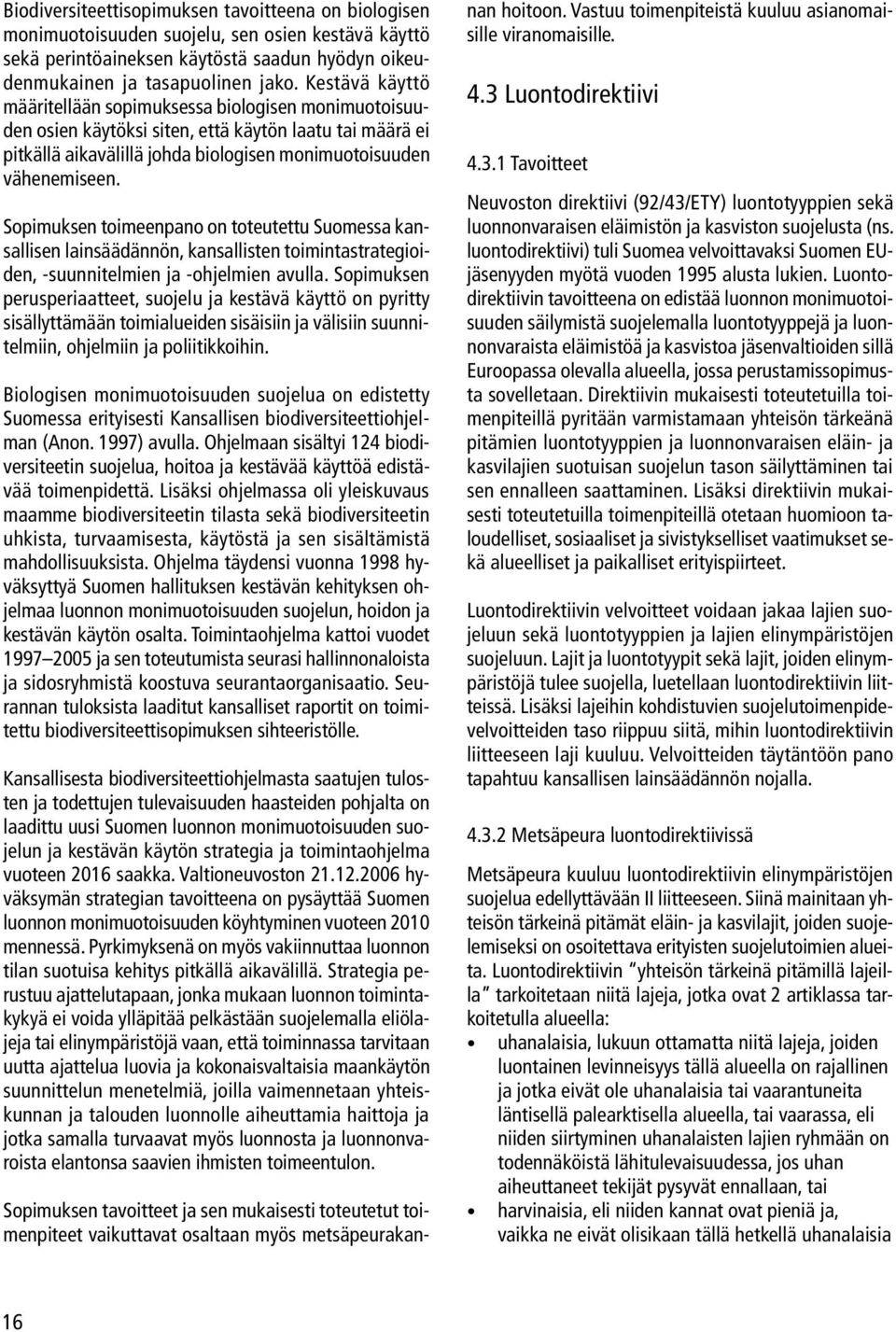 Sopimuksen toimeenpano on toteutettu Suomessa kansallisen lainsäädännön, kansallisten toimintastrategioiden, -suunnitelmien ja -ohjelmien avulla.