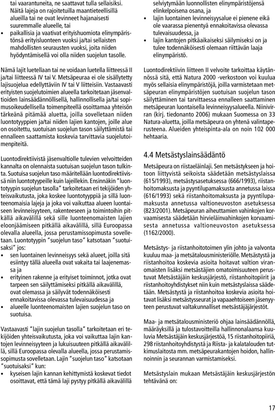 ja/tai sellaisten mahdollisten seurausten vuoksi, joita niiden hyödyntämisellä voi olla niiden suojelun tasolle.