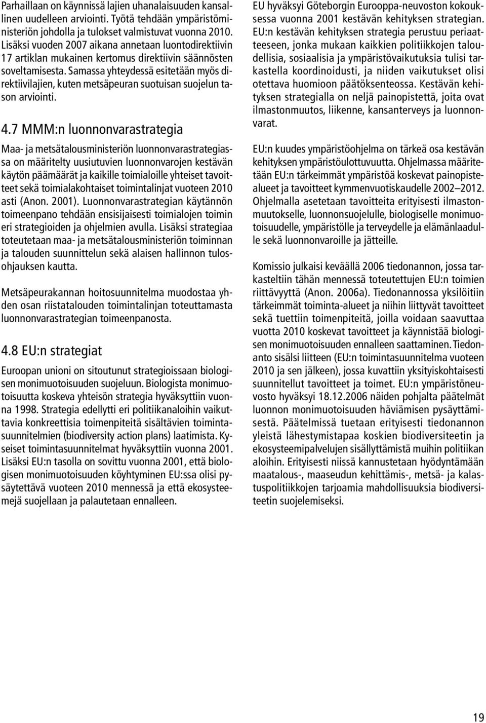 Samassa yhteydessä esitetään myös direktiivilajien, kuten metsäpeuran suotuisan suojelun tason arviointi. 4.