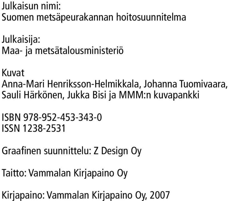 Härkönen, Jukka Bisi ja MMM:n kuvapankki ISBN 978-952-453-343-0 ISSN 1238-2531