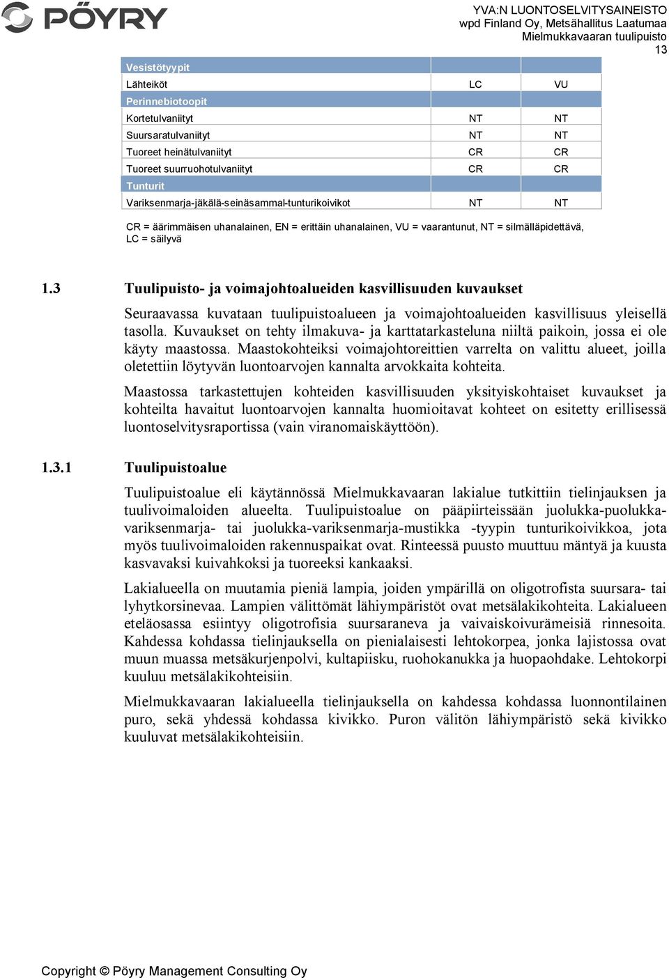 3 Tuulipuisto- ja voimajohtoalueiden kasvillisuuden kuvaukset Seuraavassa kuvataan tuulipuistoalueen ja voimajohtoalueiden kasvillisuus yleisellä tasolla.