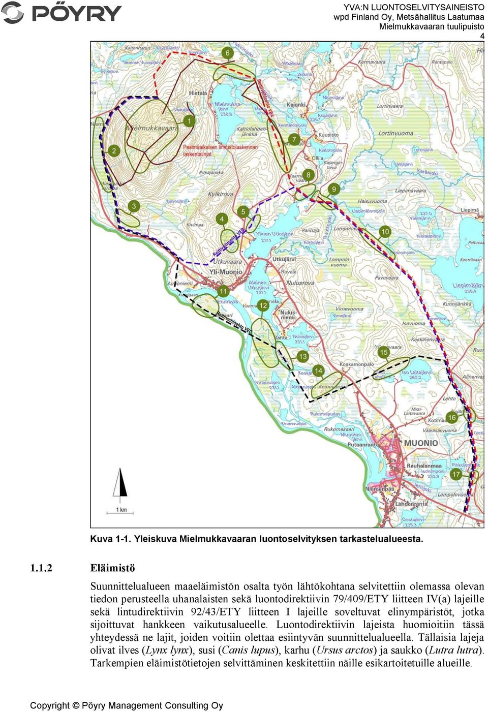 perusteella uhanalaisten sekä luontodirektiivin 79/409/ETY liitteen IV(a) lajeille sekä lintudirektiivin 92/43/ETY liitteen I lajeille soveltuvat elinympäristöt, jotka