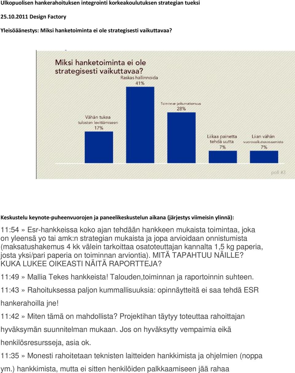 strategian mukaista ja jopa arvioidaan onnistumista (maksatushakemus 4 kk välein tarkoittaa osatoteuttajan kannalta 1,5 kg paperia, josta yksi/pari paperia on toiminnan arviontia).