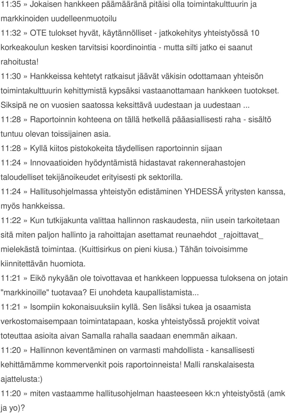 11:30» Hankkeissa kehtetyt ratkaisut jäävät väkisin odottamaan yhteisön toimintakulttuurin kehittymistä kypsäksi vastaanottamaan hankkeen tuotokset.