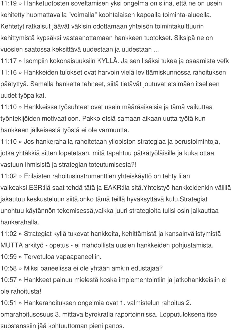 .. 11:17» Isompiin kokonaisuuksiin KYLLÄ. Ja sen lisäksi tukea ja osaamista vefk 11:16» Hankkeiden tulokset ovat harvoin vielä levittämiskunnossa rahoituksen päätyttyä.