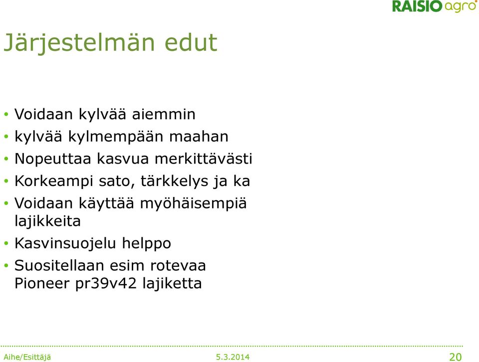 tärkkelys ja ka Voidaan käyttää myöhäisempiä lajikkeita