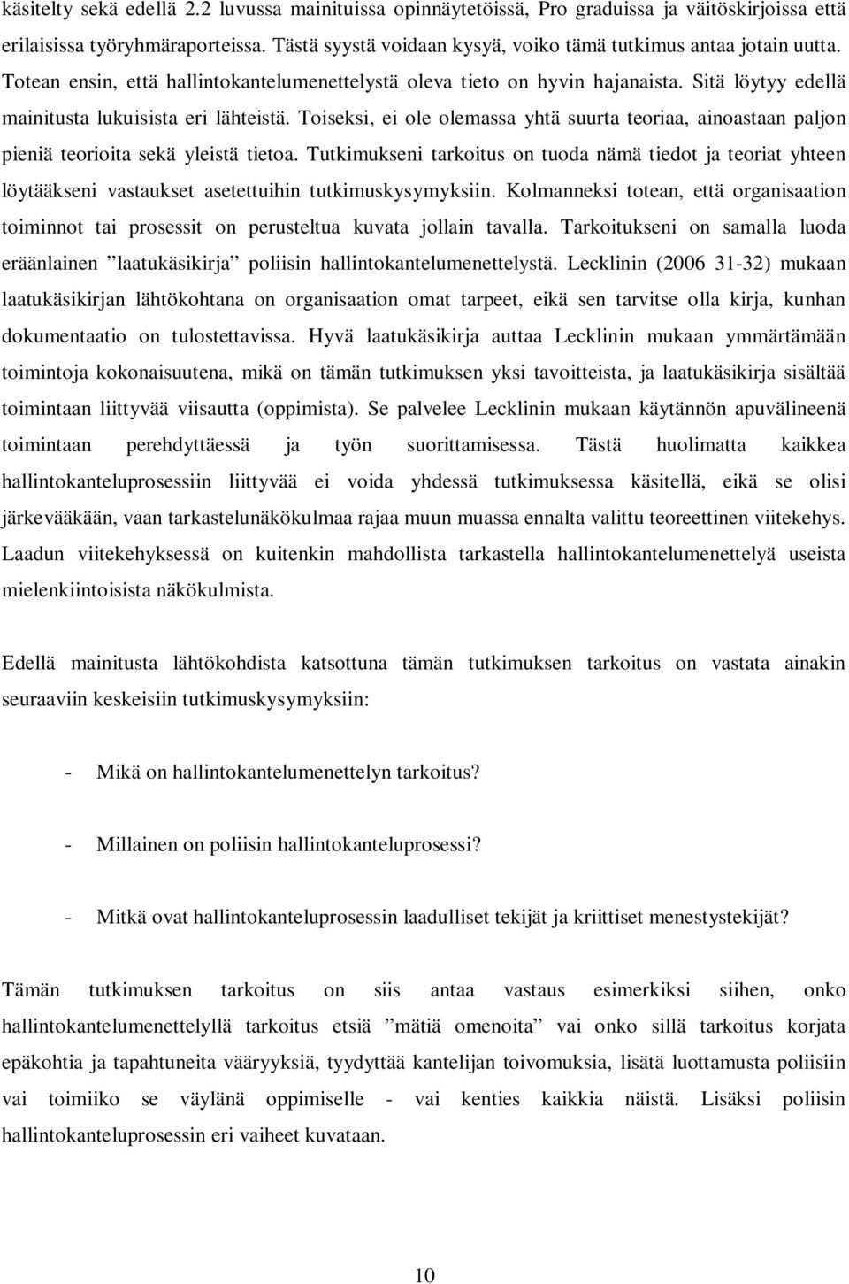 Sitä löytyy edellä mainitusta lukuisista eri lähteistä. Toiseksi, ei ole olemassa yhtä suurta teoriaa, ainoastaan paljon pieniä teorioita sekä yleistä tietoa.