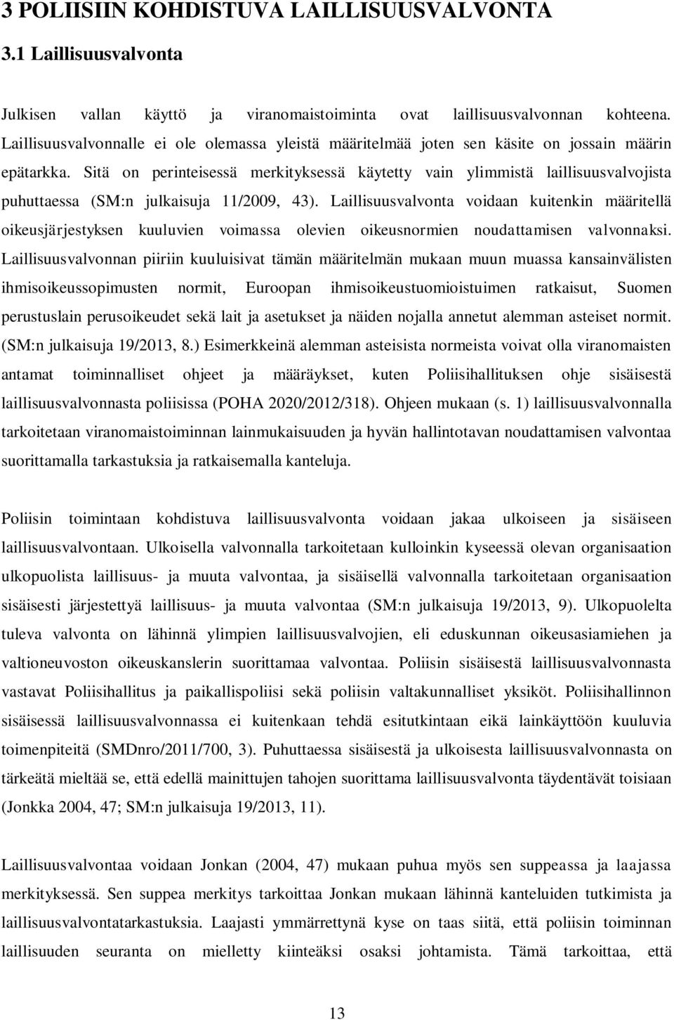 Sitä on perinteisessä merkityksessä käytetty vain ylimmistä laillisuusvalvojista puhuttaessa (SM:n julkaisuja 11/2009, 43).