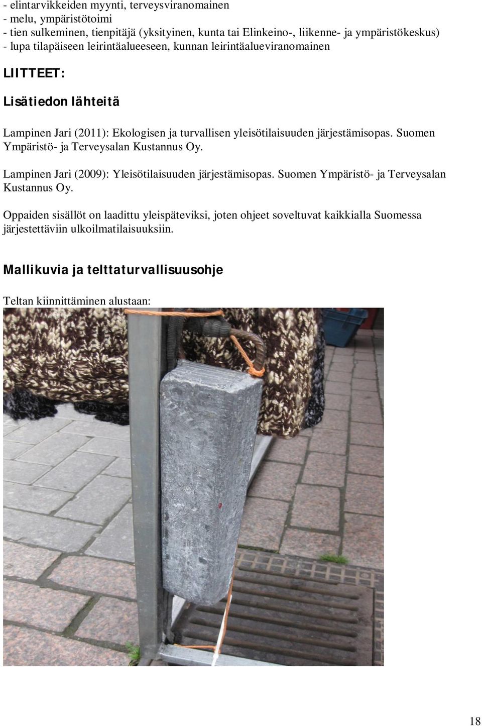 Suomen Ympäristö- ja Terveysalan Kustannus Oy. Lampinen Jari (2009): Yleisötilaisuuden järjestämisopas. Suomen Ympäristö- ja Terveysalan Kustannus Oy.