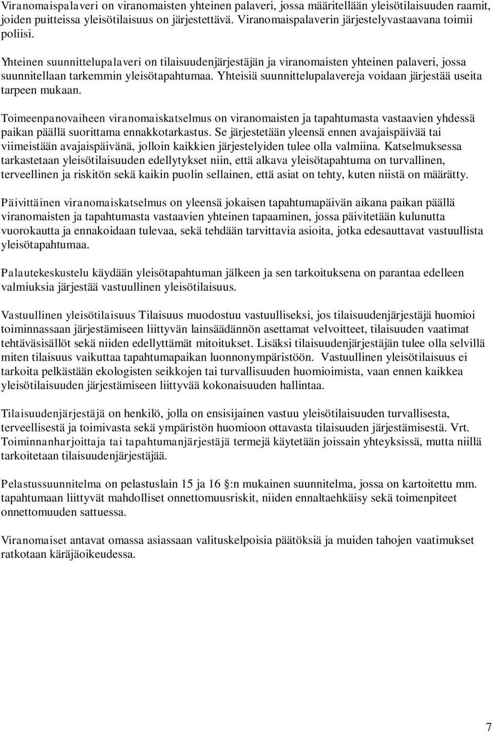 Yhteisiä suunnittelupalavereja voidaan järjestää useita tarpeen mukaan.