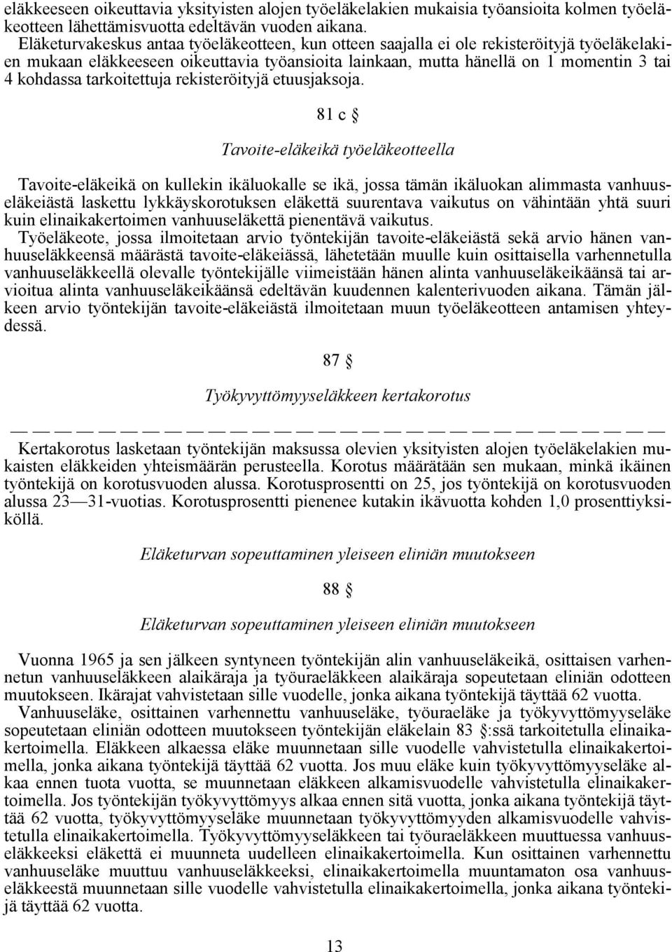 tarkoitettuja rekisteröityjä etuusjaksoja.