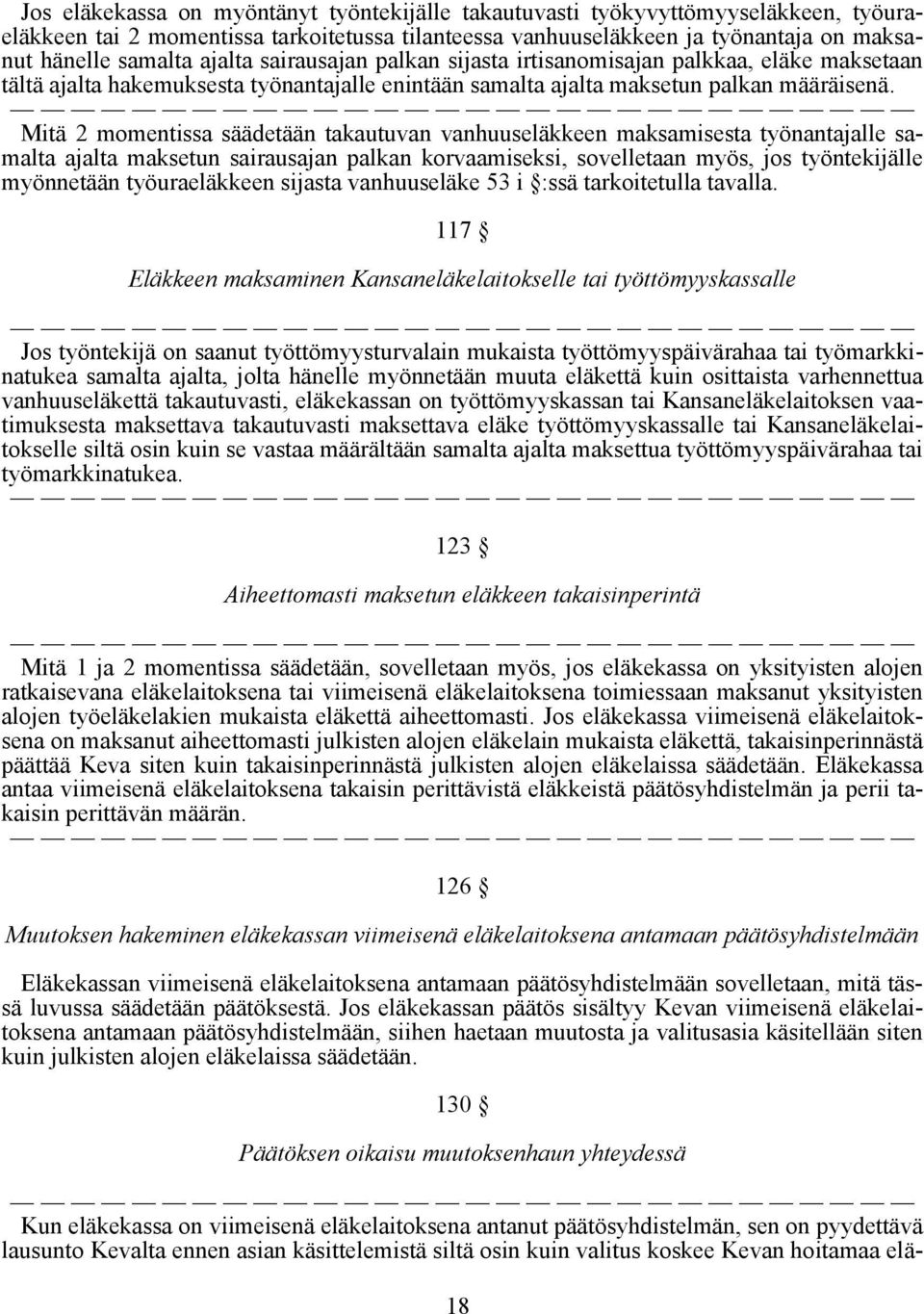 Mitä 2 momentissa säädetään takautuvan vanhuuseläkkeen maksamisesta työnantajalle samalta ajalta maksetun sairausajan palkan korvaamiseksi, sovelletaan myös, jos työntekijälle myönnetään