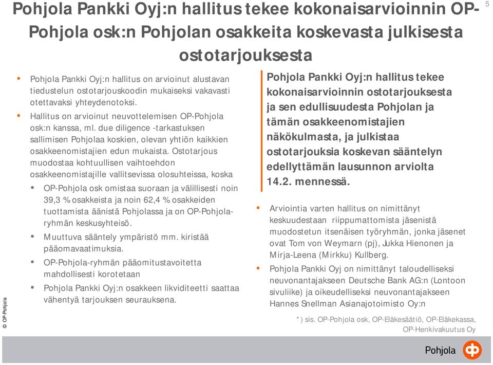 due diligence -tarkastuksen sallimisen Pohjolaa koskien, olevan yhtiön kaikkien osakkeenomistajien edun mukaista.