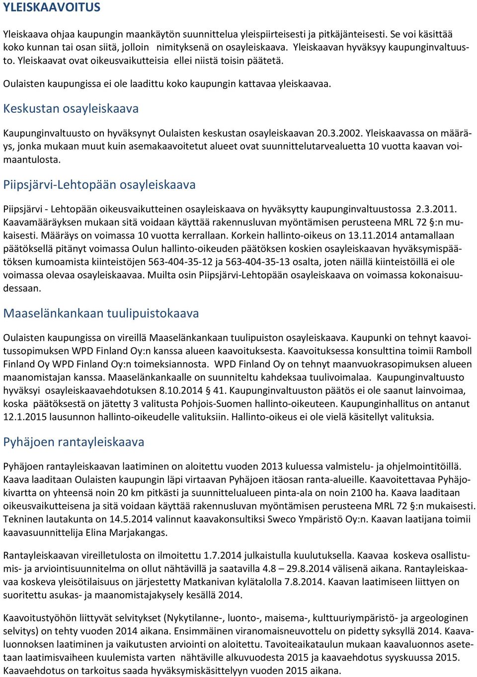 Keskustan osayleiskaava Kaupunginvaltuusto on hyväksynyt Oulaisten keskustan osayleiskaavan 20.3.2002.