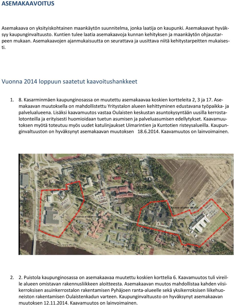 Vuonna 2014 loppuun saatetut kaavoitushankkeet 1. 8. Kasarminmäen kaupunginosassa on muutettu asemakaavaa koskien kortteleita 2, 3 ja 17.