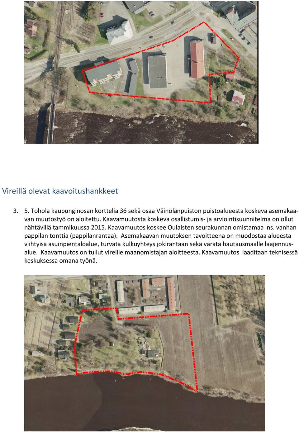 Kaavamuutosta koskeva osallistumis- ja arviointisuunnitelma on ollut nähtävillä tammikuussa 2015. Kaavamuutos koskee Oulaisten seurakunnan omistamaa ns.